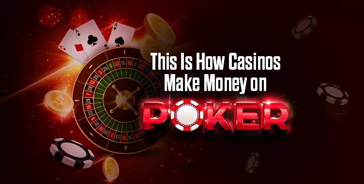 This Is How Casinos Make Money on Poker